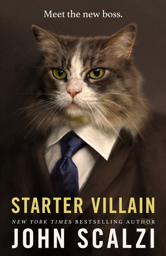 cat wearing a suit and tie. the words read "Meet the new boss, Starter Villain, new york times best selling author John Scalzi